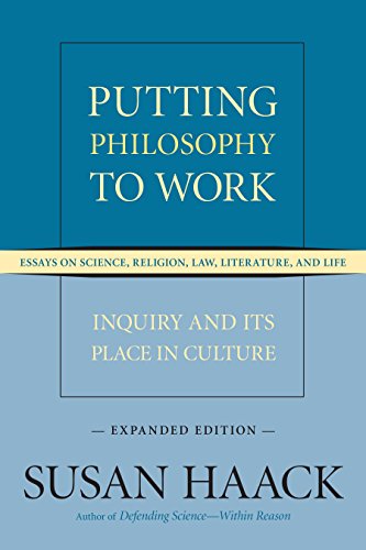 Putting Philosophy to Work: Inquiry and Its Place in Culture -- Essays on Science, Religion, Law, Literature, and Life (Expanded Edition)