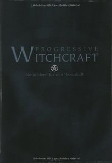 Progressive Witchcraft. Neue Ideen für den Hexenkult