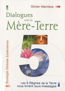 Dialogues avec la Mère-Terre : écologie globale essénienne : les cinq règnes de la Terre nous livrent leurs messages