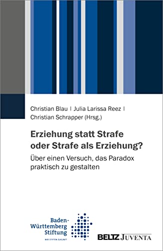 Erziehung statt Strafe oder Strafe als Erziehung?: Über einen Versuch, das Paradox praktisch zu gestalten