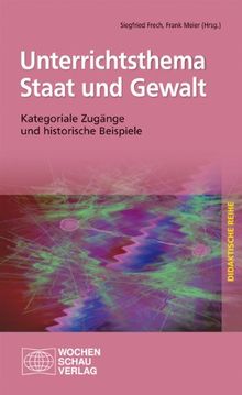 Unterrichtsthema Staat und Gewalt: Kategoriale Zugänge und historische Beispiele