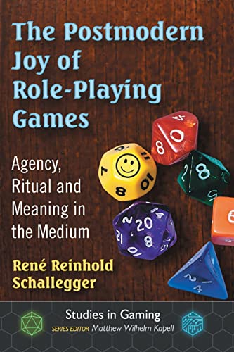 Postmodern Joy of Role-Playing Games: Agency, Ritual and Meaning in the Medium (Studies in Gaming)