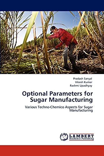 Optional Parameters for Sugar Manufacturing: Various Techno-Chemico Aspects for Sugar Manufacturing