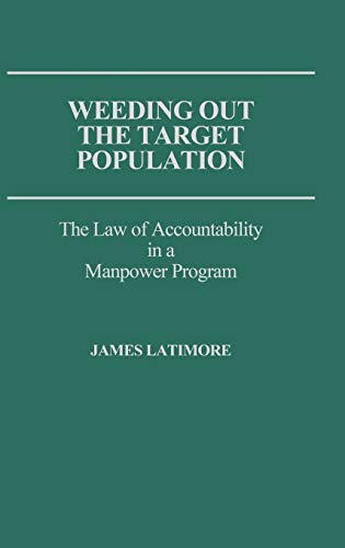 Weeding Out the Target Population: The Law of Accountability in a Manpower Program (Contributions in Sociology)