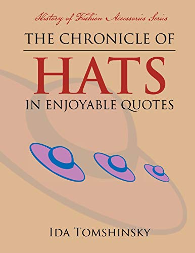 The Chronicle of Hats in Enjoyable Quotes: History of Fashion Accessories Series