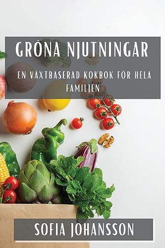 Gröna Njutningar: En Växtbaserad Kokbok för Hela Familjen