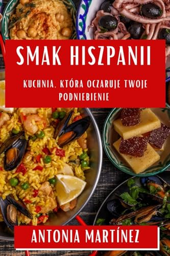 Smak Hiszpanii: Kuchnia, Która Oczaruje Twoje Podniebienie