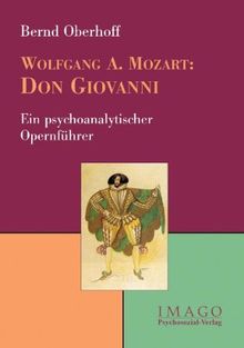 Wolfgang A. Mozart: Don Giovanni: Ein psychoanalytischer Opernführer