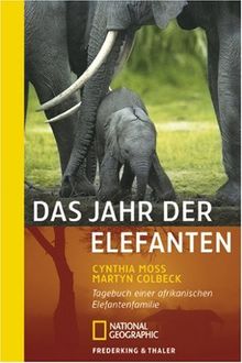 Das Jahr der Elefanten: Tagebuch einer afrikanischen Elefantenfamilie