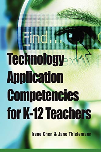 Technology Application Competencies for K-12 Teachers (Advances in Early Childhood and K-12 Education)