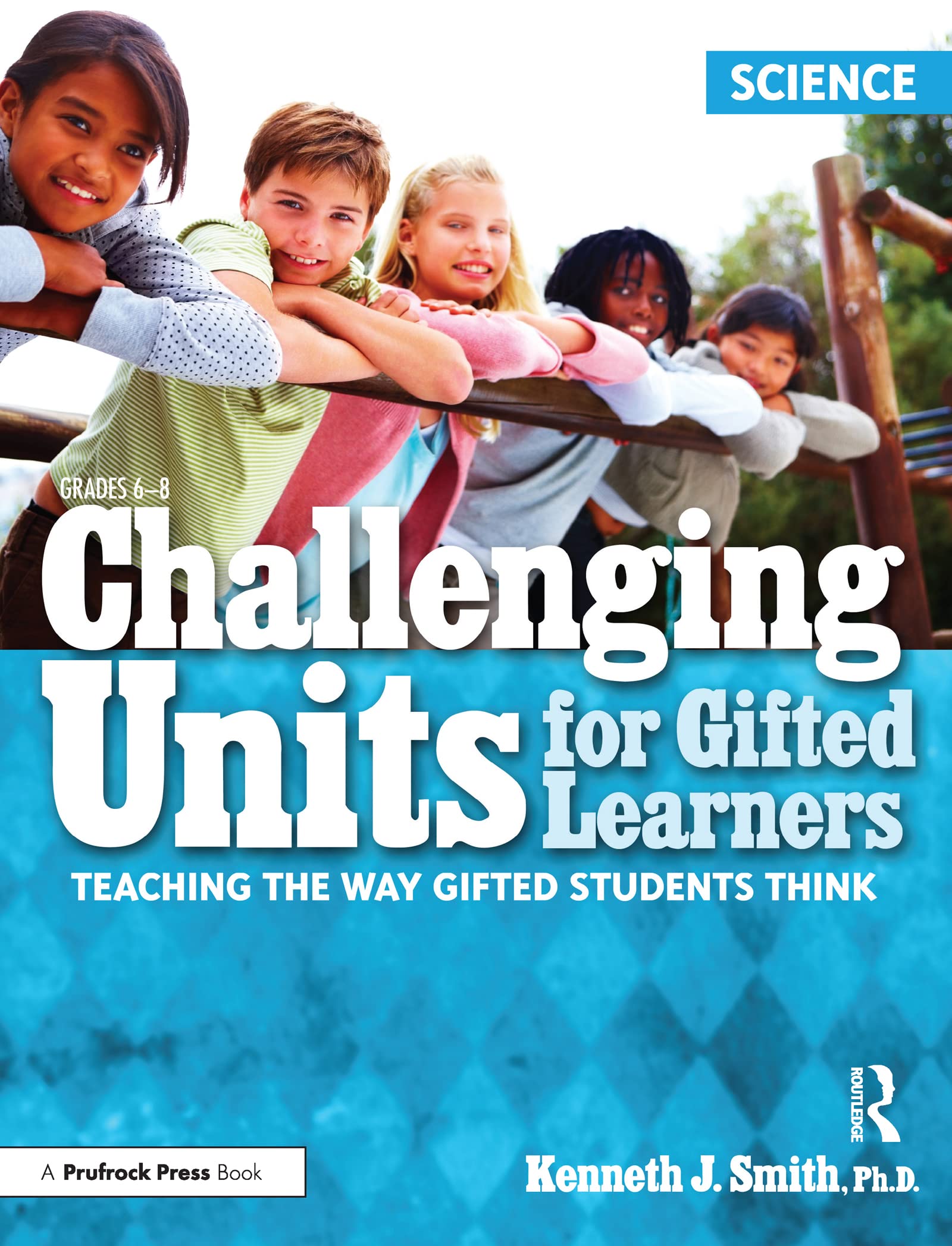 Challenging Units for Gifted Learners: Science: Teaching the Way Gifted Students Think