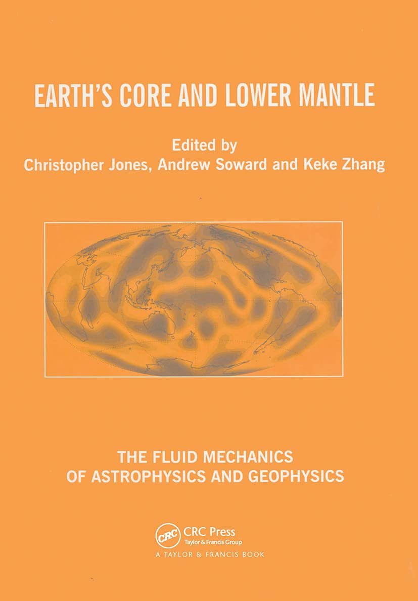 Earth's Core and Lower Mantle (Fluid Mechanics of Astrophysics and Geophysics, 11, Band 11)