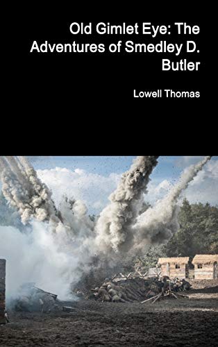 Old Gimlet Eye: The Adventures of Smedley D. Butler