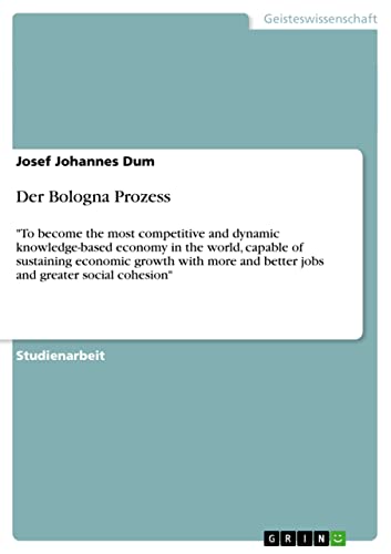 Der Bologna Prozess: To become the most competitive and dynamic knowledge-based economy in the world, capable of sustaining economic growth with more and better jobs and greater social cohesion