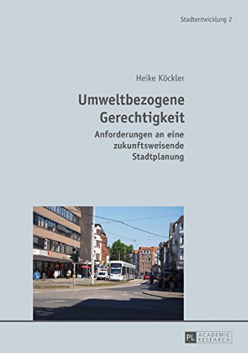 Umweltbezogene Gerechtigkeit: Anforderungen an eine zukunftsweisende Stadtplanung (Stadtentwicklung. Urban Development, Band 2)