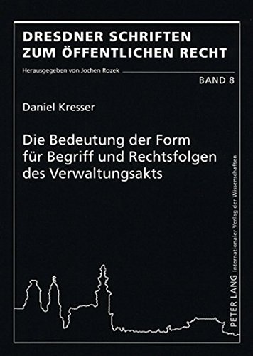 Die Bedeutung der Form für Begriff und Rechtsfolgen des Verwaltungsakts (Dresdner Schriften zum Öffentlichen Recht)