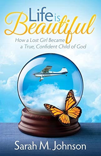 Life is Beautiful: How a Lost Girl Became a True, Confident Child of God (Morgan James Faith)