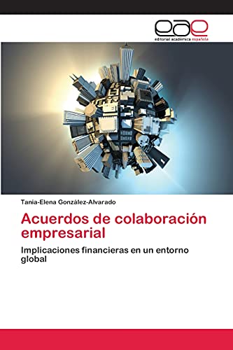 Acuerdos de colaboración empresarial: Implicaciones financieras en un entorno global