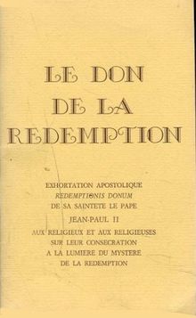 Le Don de la rédemption : Exhortation apostolique aux religieux et aux religieuses sur leur consécration à la lumière du mystère de la rédemption