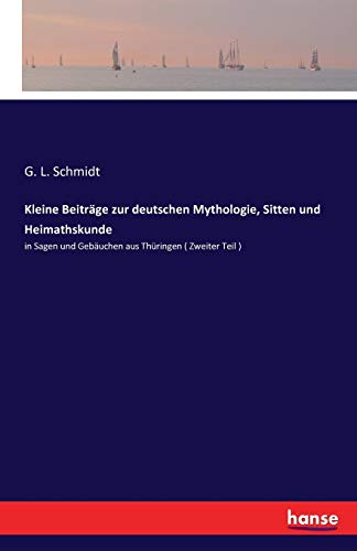Kleine Beiträge zur deutschen Mythologie, Sitten und Heimathskunde: in Sagen und Gebäuchen aus Thüringen ( Zweiter Teil )