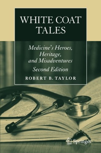 White Coat Tales: Medicine's Heroes, Heritage, and Misadventures