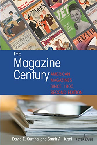 The Magazine Century: American Magazines Since 1900, Second Edition (Mediating American History, Band 20)