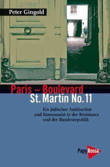 Paris - Boulevard St. Martin No. 11: Ein jüdischer Anitfaschist und Kommunist in der Résistance und der Bundesrepublik