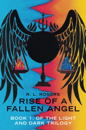 Rise of a Fallen Angel: Book 1. Of the Light and Dark Trilogy (Light and Dark Trilogy, 1)