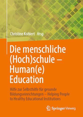 Die menschliche (Hoch)schule - Human(e) Education: Hilfe zur Selbsthilfe für gesunde Bildungseinrichtungen - Helping People to Healthy Educational Institutions