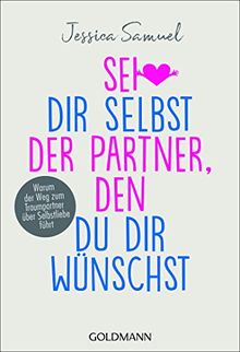 Sei dir selbst der Partner, den du dir wünschst: Warum der Weg zum Traumpartner über Selbstliebe führt