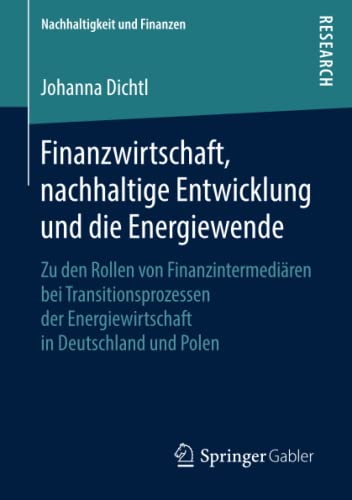 Finanzwirtschaft, nachhaltige Entwicklung und die Energiewende: Zu den Rollen von Finanzintermediären bei Transitionsprozessen der Energiewirtschaft ... und Polen (Nachhaltigkeit und Finanzen)
