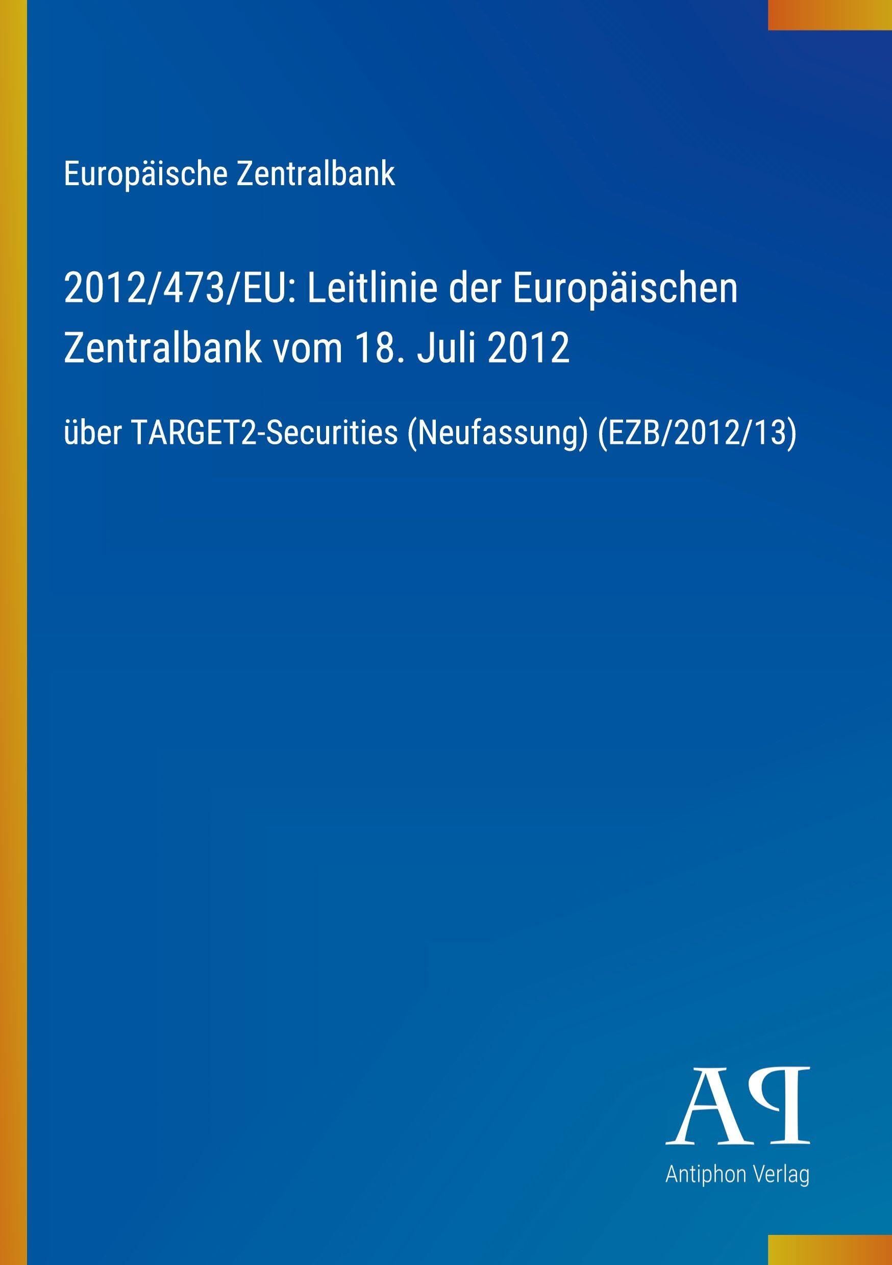 2012/473/EU: Leitlinie der Europäischen Zentralbank vom 18. Juli 2012