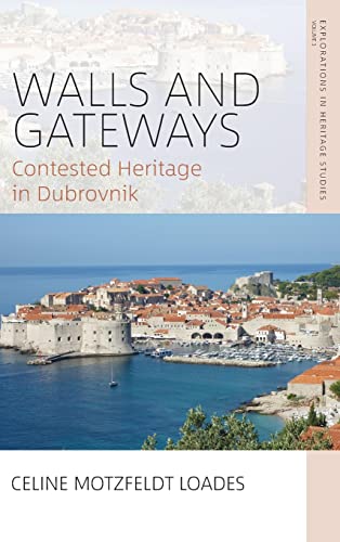 Walls and Gateways: Contested Heritage in Dubrovnik (Explorations in Heritage Studies, 3)