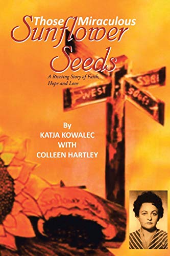 Those Miraculous Sunflower Seeds: A Riveting Story of Faith, Hope and Love
