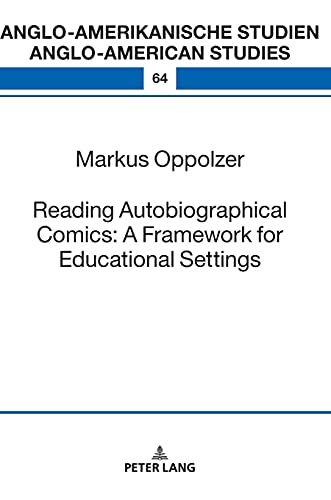 Reading Autobiographical Comics: A Framework for Educational Settings: Habilitationsschrift (Anglo-amerikanische Studien / Anglo-American Studies: ... / Literature, Culture and Teaching, Band 64)