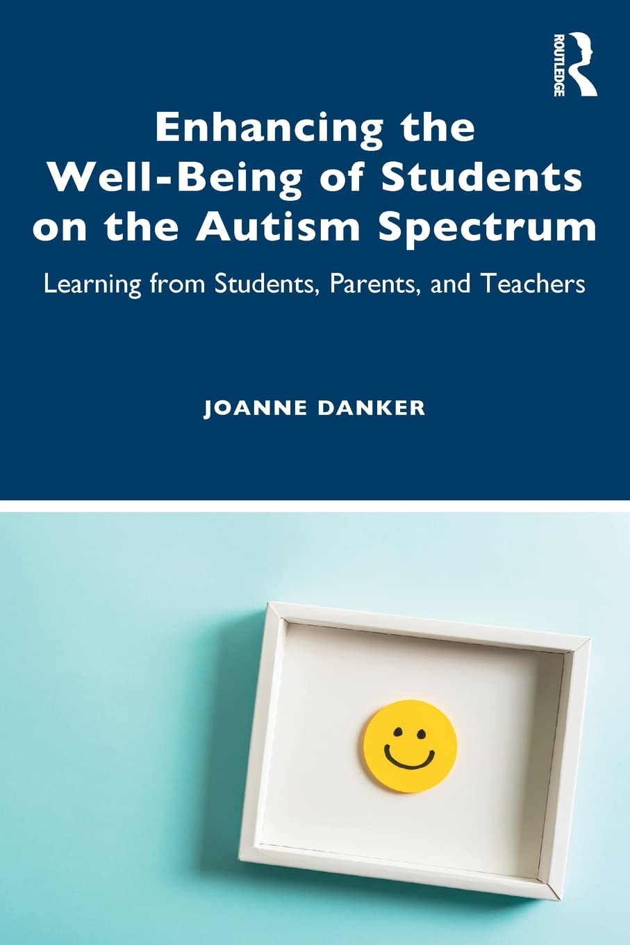 Enhancing the Well-Being of Students on the Autism Spectrum: Learning from Students, Parents, and Teachers