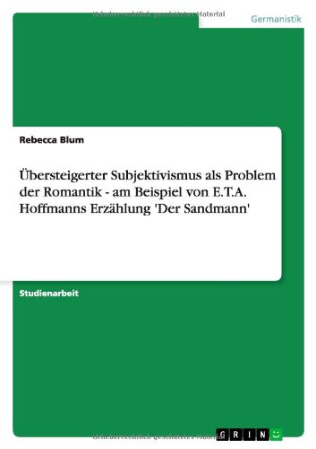 Übersteigerter Subjektivismus als Problem der Romantik - am Beispiel von E.T.A. Hoffmanns Erzählung 'Der Sandmann'