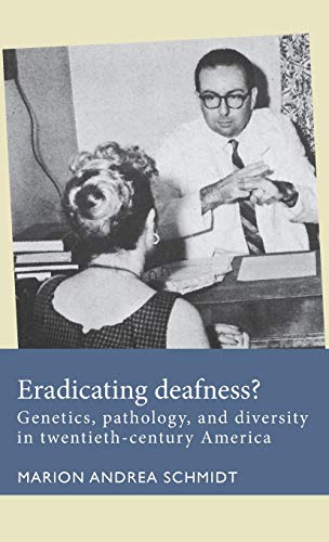 Eradicating deafness?: Genetics, pathology, and diversity in twentieth-century America (Disability History)