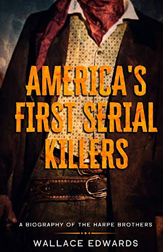 America's First Serial Killers: A Biography of the Harpe Brothers (Crime Shorts, Band 5)
