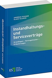 Instandhaltungs- und Serviceverträge: Grundlagen - Vertragsmuster - Erläuterungen