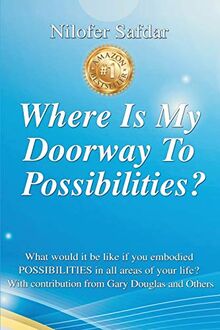 Where Is My Doorway To Possibilities: What would it be like if you embodied POSSIBILITIES in all areas of your life?