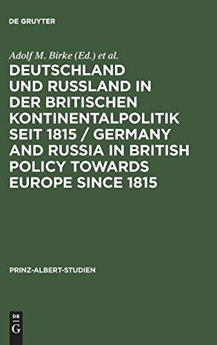 Deutschland und Rußland in der britischen Kontinentalpolitik seit 1815 / Germany and Russia in British policy towards Europe since 1815 (Prinz-Albert-Studien, 11, Band 11)