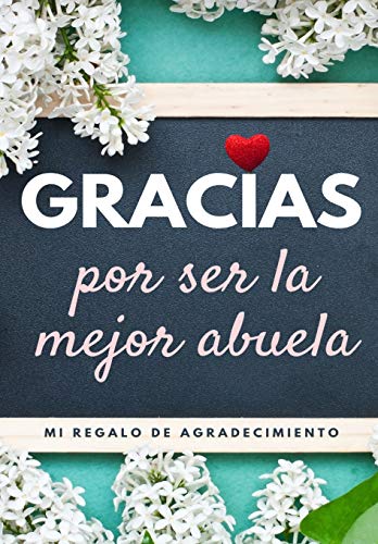 Gracias por ser la mejor abuela: Mi regalo de agradecimiento: Libro de Regalo a todo color | Preguntas Guiadas | 6.61 x 9.61 pulgadas