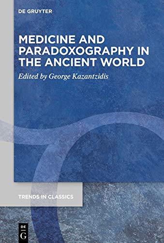 Medicine and Paradoxography in the Ancient World (Trends in Classics - Supplementary Volumes, Band 81)