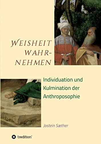 Weisheit wahrnehmen: Individuation und Kulmination der Anthroposophie