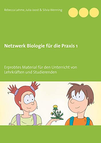 Netzwerk Biologie für die Praxis 1: Erprobtes Material für den Unterricht von Lehrkräften und Studierenden