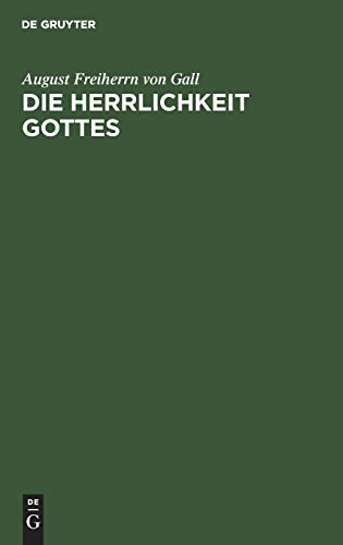 Die Herrlichkeit Gottes: Eine biblisch-theologische Untersuchung ausgedehnt über das alte Testament, die Targume, Apokryphen, Apokalypsen und das Neue Testament