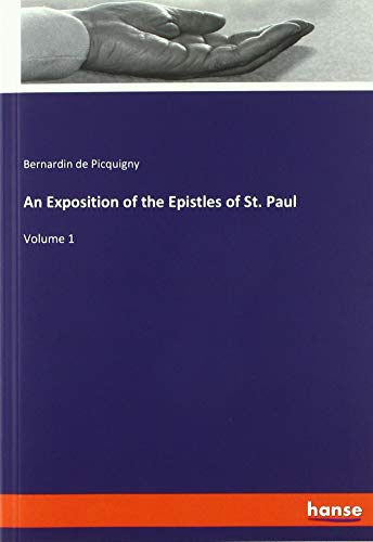 An Exposition of the Epistles of St. Paul: Volume 1