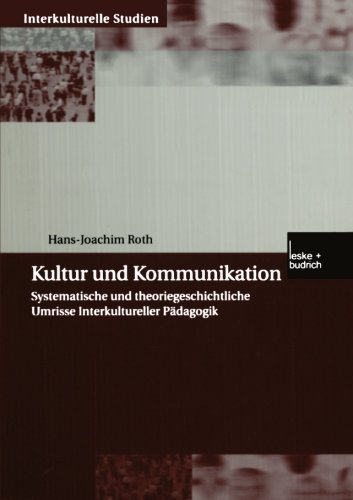 Kultur und Kommunikation: Systematische und Theoriegeschichtliche Umrisse Interkultureller Pädagogik (Interkulturelle Studien) (German Edition)
