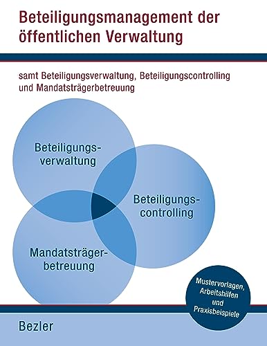 Beteiligungsmanagement der öffentlichen Verwaltung: samt Beteiligungsverwaltung, Beteiligungscontrolling und Mandatsträgerbetreuung